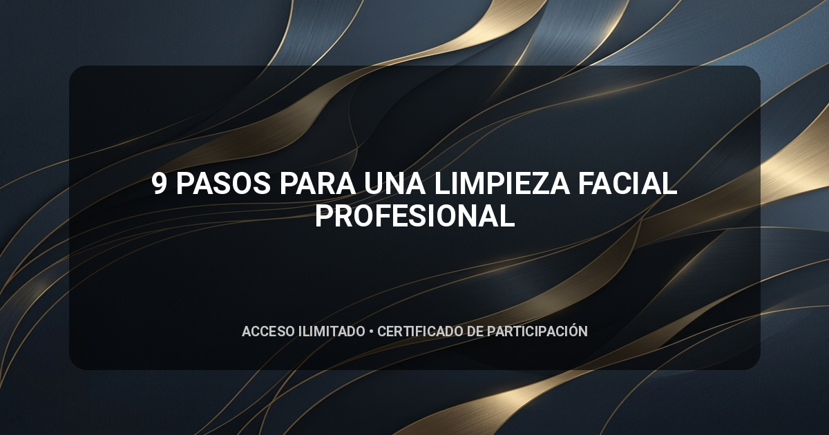 9 PASOS PARA UNA LIMPIEZA FACIAL PROFESIONAL