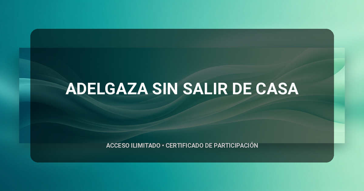 ADELGAZA SIN SALIR DE CASA