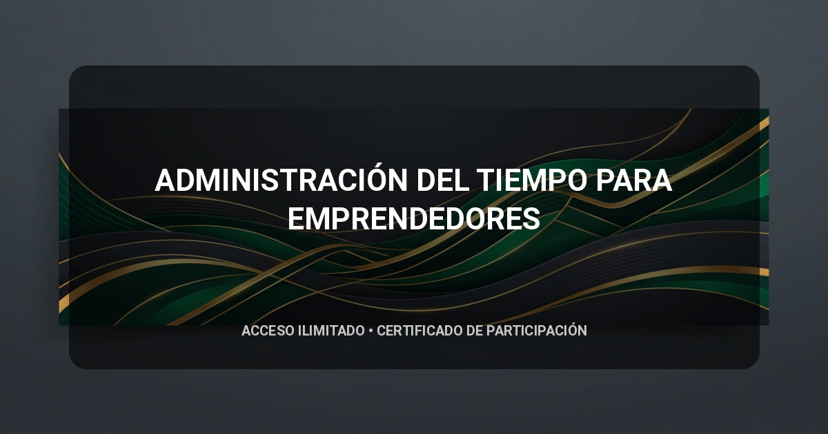 ADMINISTRACIÓN DEL TIEMPO PARA EMPRENDEDORES