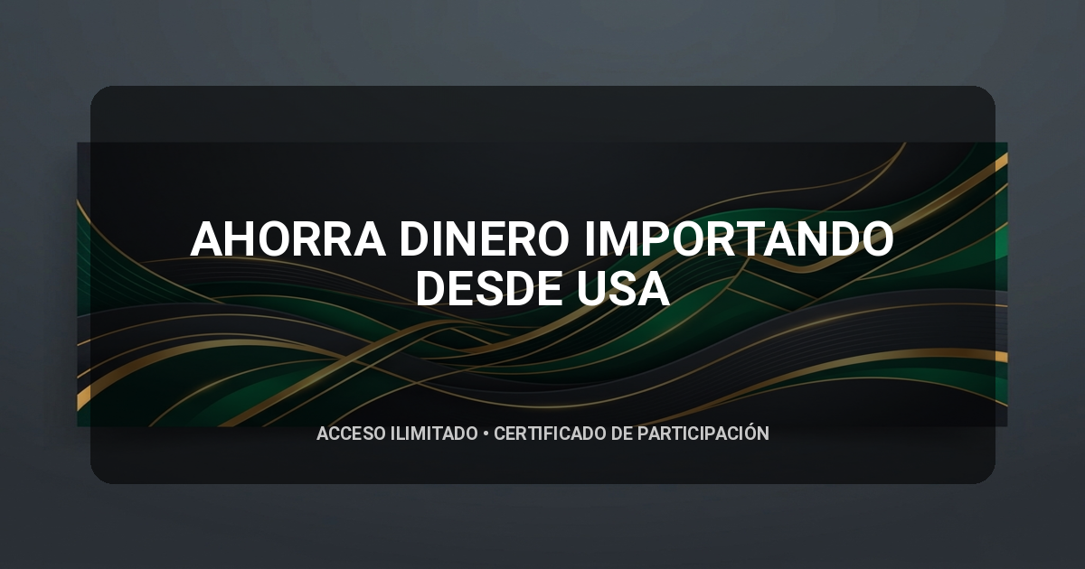 AHORRA DINERO IMPORTANDO DESDE USA