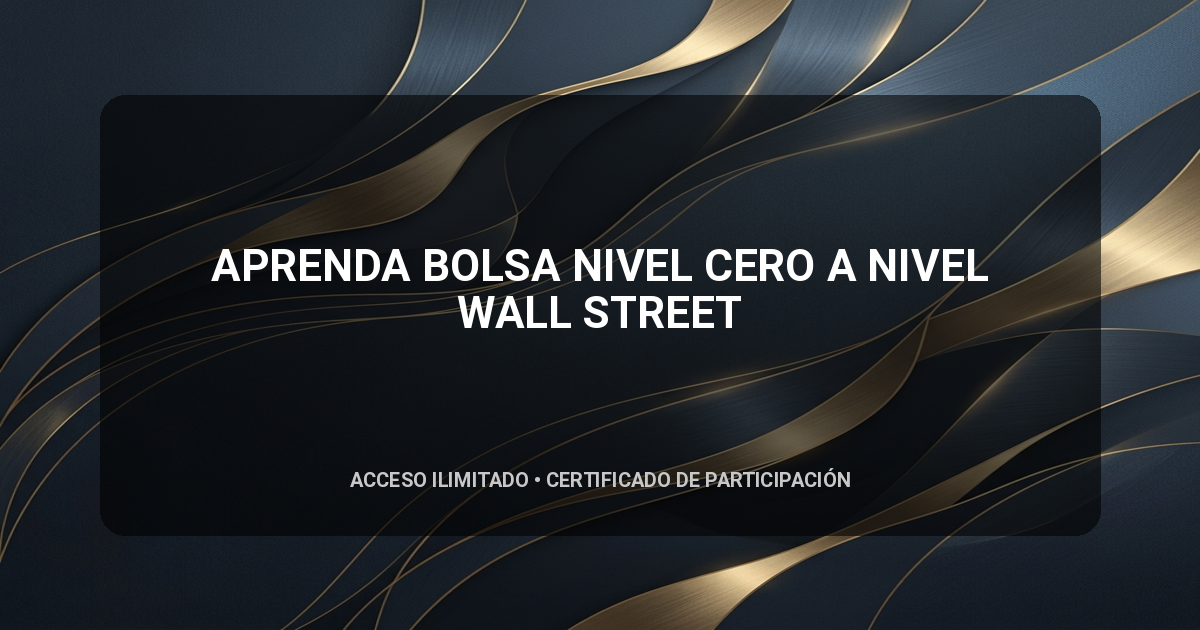 APRENDA BOLSA NIVEL CERO A NIVEL WALL STREET