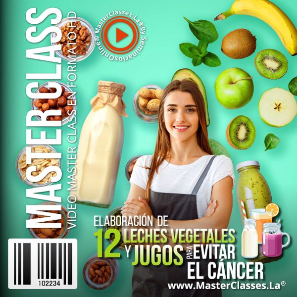 ELABORACIÓN DE 12 LECHES VEGETALES Y JUGOS SALUDABLES PARA EVITAR EL CÁNCER